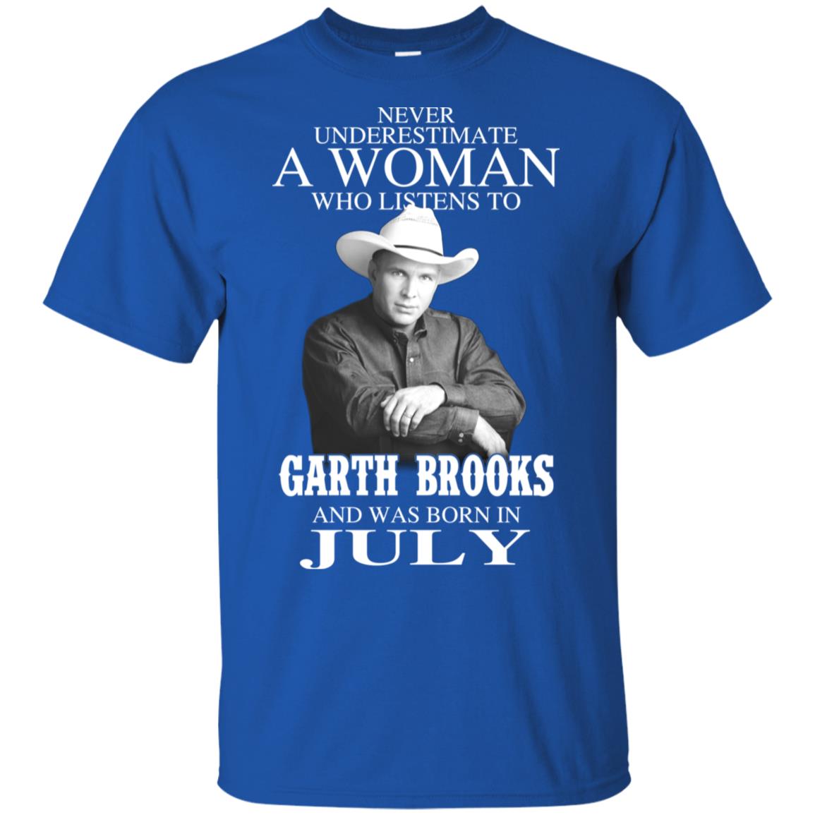 A Woman Who Listens To Garth Brooks And Was Born In July T-Shirts, Hoodie, Tank