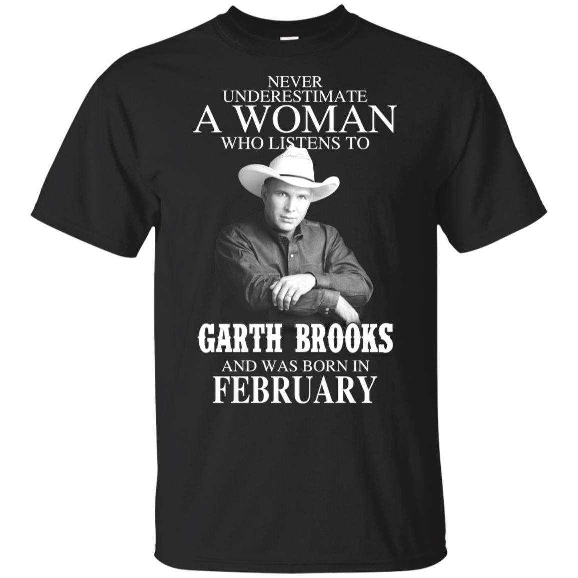 A Woman Who Listens To Garth Brooks And Was Born In February T-Shirts, Hoodie, Tank