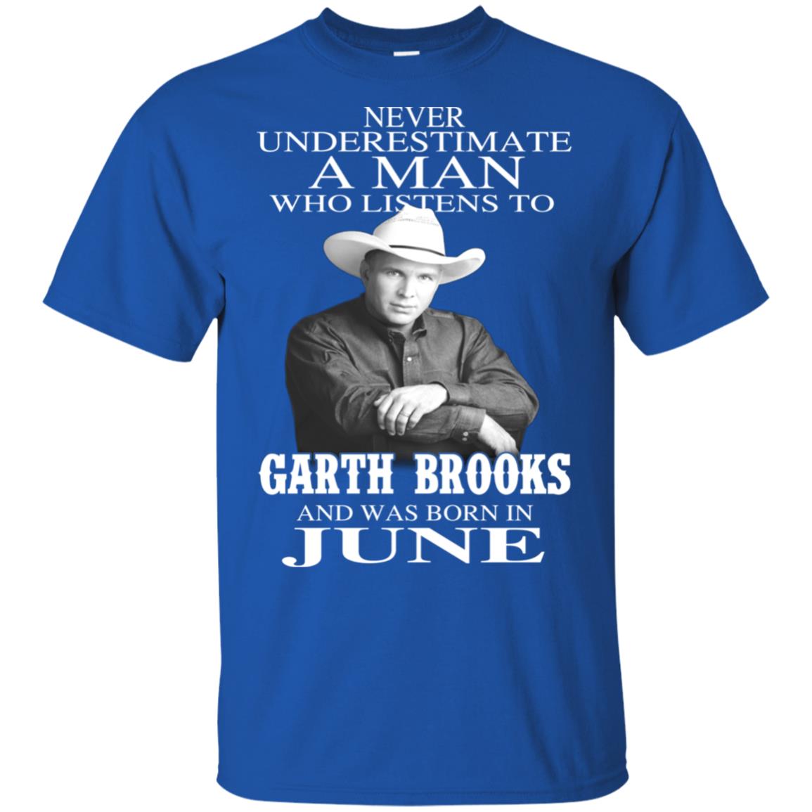 A Man Who Listens To Garth Brooks And Was Born In June T-Shirts, Hoodie, Tank