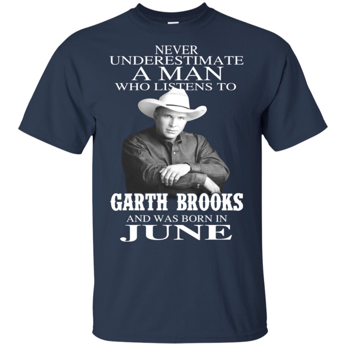 A Man Who Listens To Garth Brooks And Was Born In June T-Shirts, Hoodie, Tank