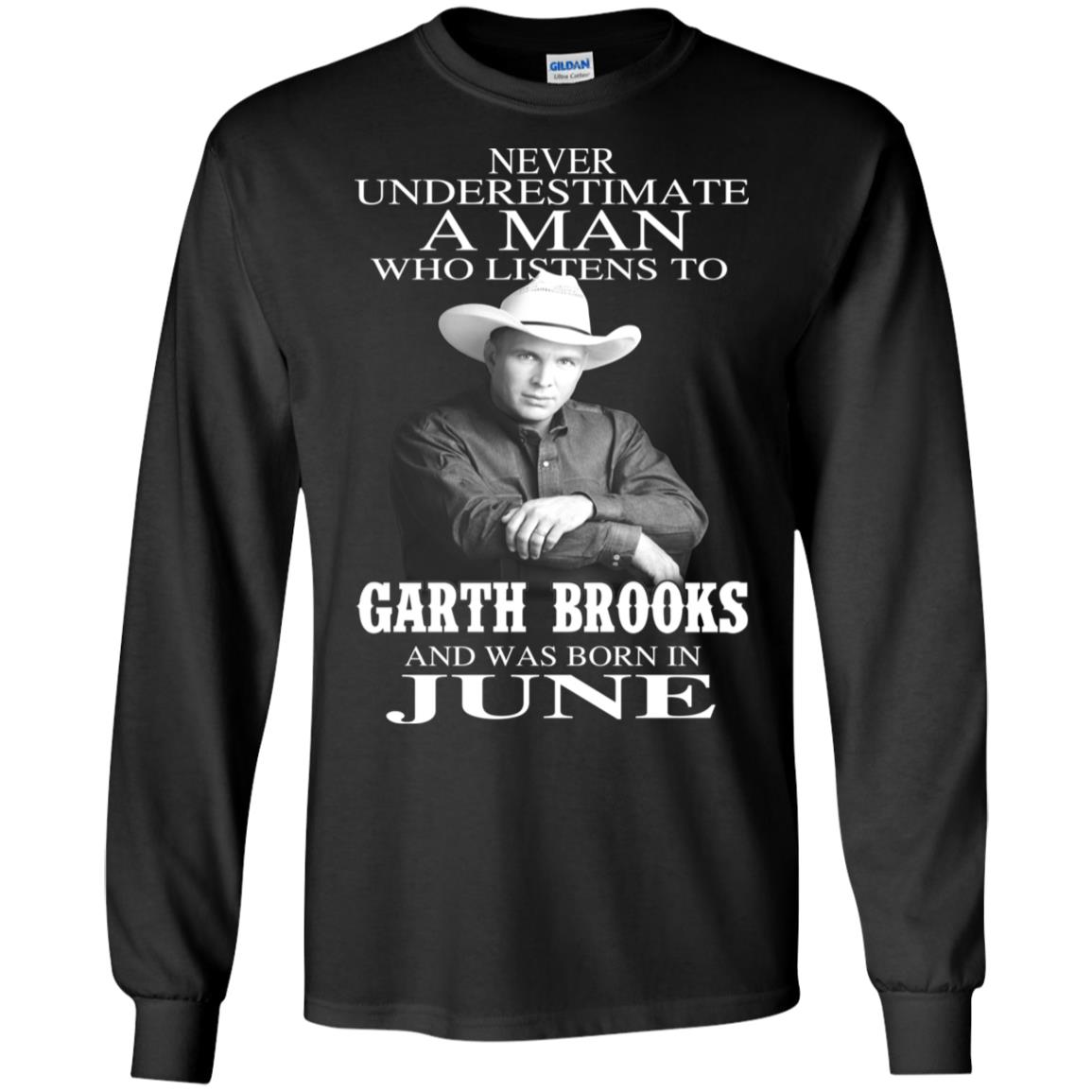 A Man Who Listens To Garth Brooks And Was Born In June T-Shirts, Hoodie, Tank