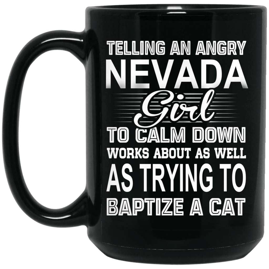 Telling An Angry Nevada Girl To Calm Down Works About As Well As Trying To Baptize A Cat Mug