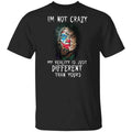 I’m Not Crazy My Reality Is Just Different Than Yours Shirt, Hoodie, Tank