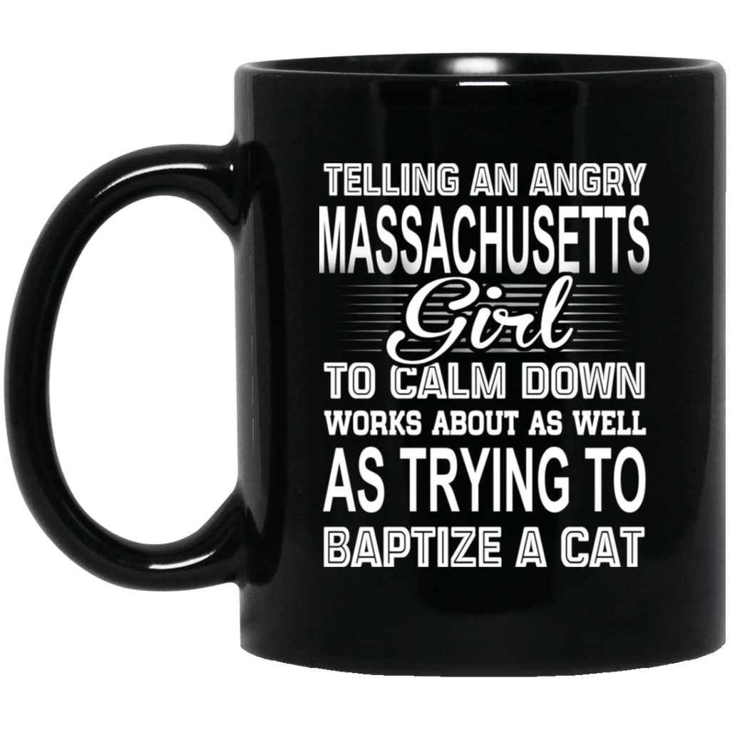 Telling An Angry Massachusetts Girl To Calm Down Works About As Well As Trying To Baptize A Cat Mug