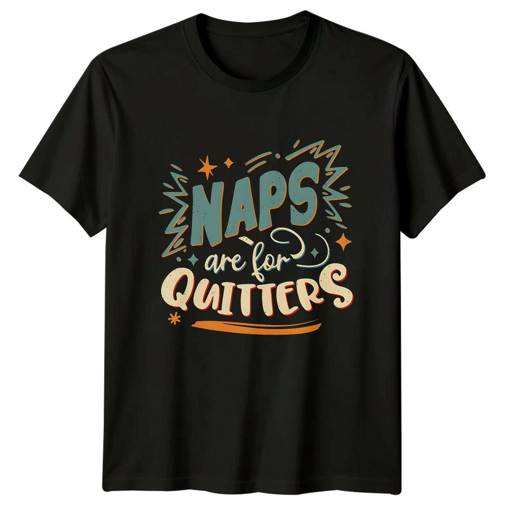 Naps Are For Quitters T-Shirt Sarcastic Sleep Humor Birthday Gift Him Her