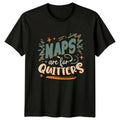 Naps Are For Quitters T-Shirt Sarcastic Sleep Humor Birthday Gift Him Her