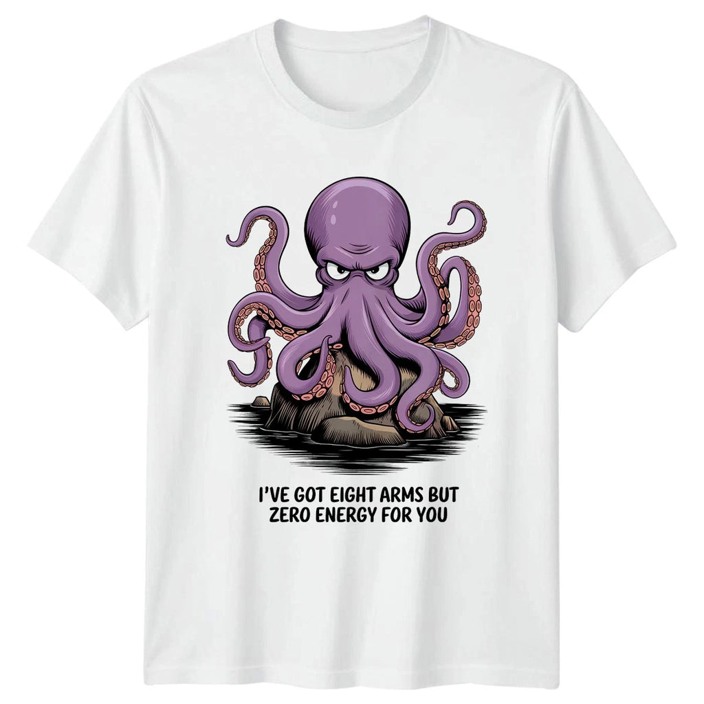 Ive Got Eight Arms But T-Shirt Lazy Octopus Animal Sarcasm Gift For Him And Her