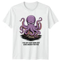 Ive Got Eight Arms But T-Shirt Lazy Octopus Animal Sarcasm Gift For Him And Her