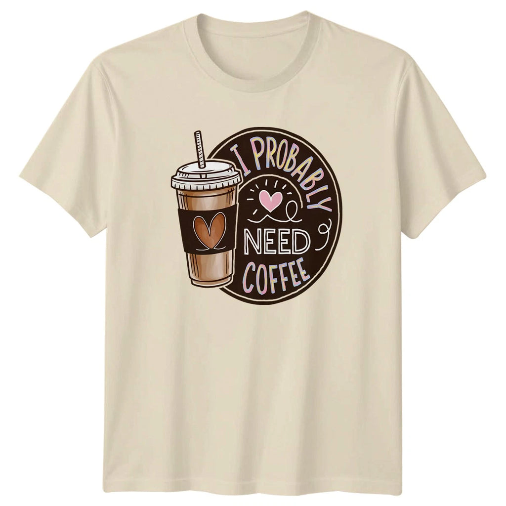 I Probably Need Coffee Womens T-Shirt Caffeine Humor Coffee Birthday Gift