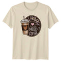 I Probably Need Coffee Womens T-Shirt Caffeine Humor Coffee Birthday Gift