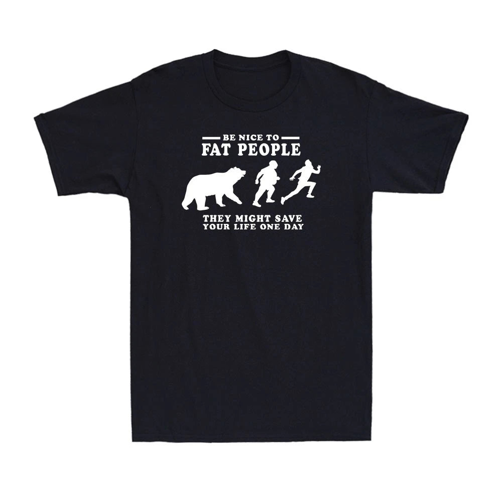 Be Nice To Fat People They Might Save Your Life One Day Humorous Men's T-Shirt