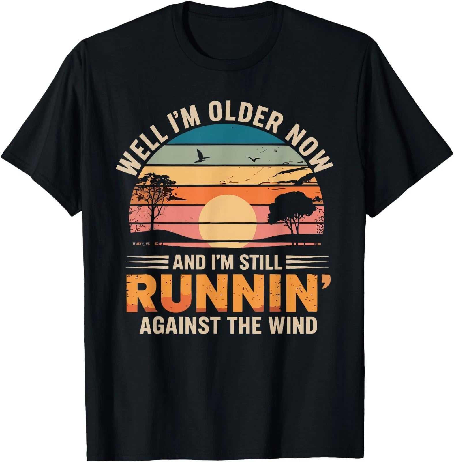 Well I’m Older Now But I’m Still Running Against The Wind T-Shirt