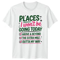 Places I Wont Be Going T-Shirt Sarcasm Humour Birthday Gift For Him And Her