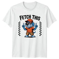 Fetch This T-Shirt Sarcastic Dog Humor Dogs Birthday Gift For Him And Her
