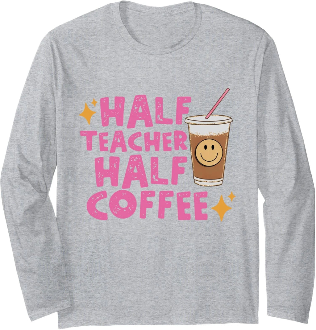 Half Teacher Half Coffee Teacher Coffee Teach Repeat Long Sleeve Tshirt