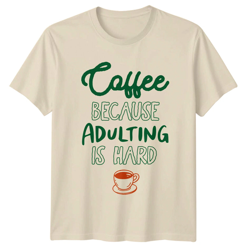 Coffee Because Adulting Is Hard T-Shirt Funny Coffee Lover Gift