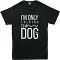I'M ONLY TALKING TO MY DOGS TODAY Printed Mens Kids Funny Casual Trendy T Shirts
