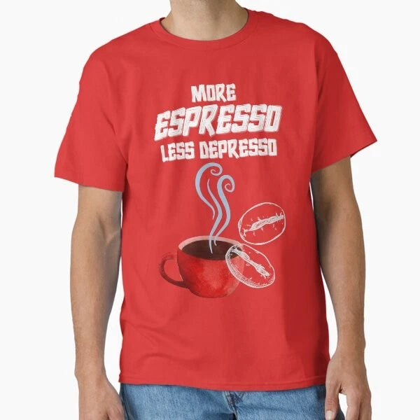 More Espresso Less Depresso- COFFEE Lover Fun T-Shirt Made in US/AUS Size S-2XL