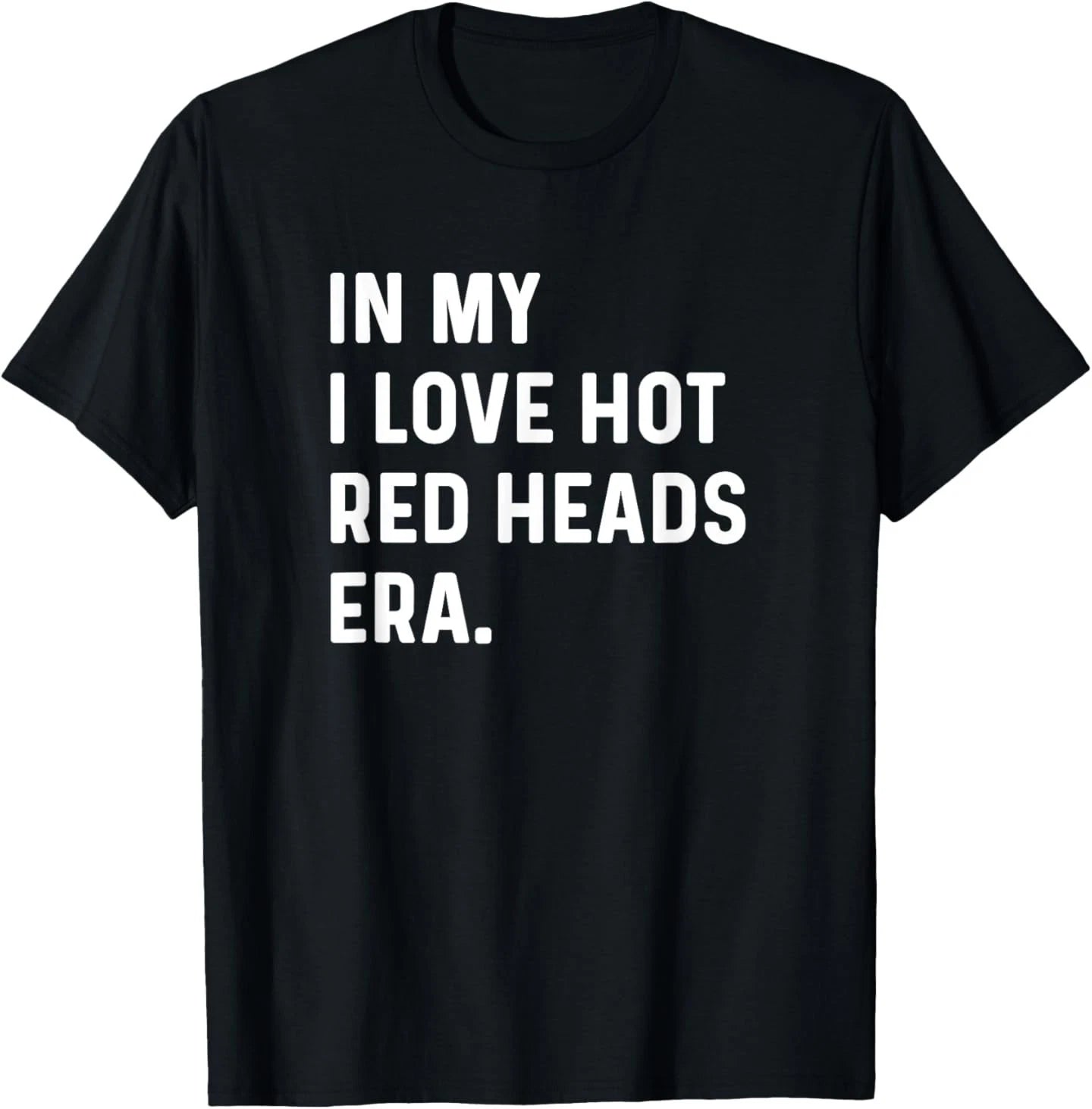 In My I Love Red Heads Era - Funny Adult Humor Saying BLACK T-Shirt 24S3