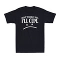 Don't Bully Me I'll Cum Shirt Funny Adult Sarcasm Humor Unisex Black T-Shirt
