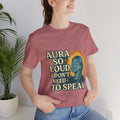 Aura So Loud I Don’t Need to Speak Unisex T-Shirt – Trendy Aura Spiritual Tee