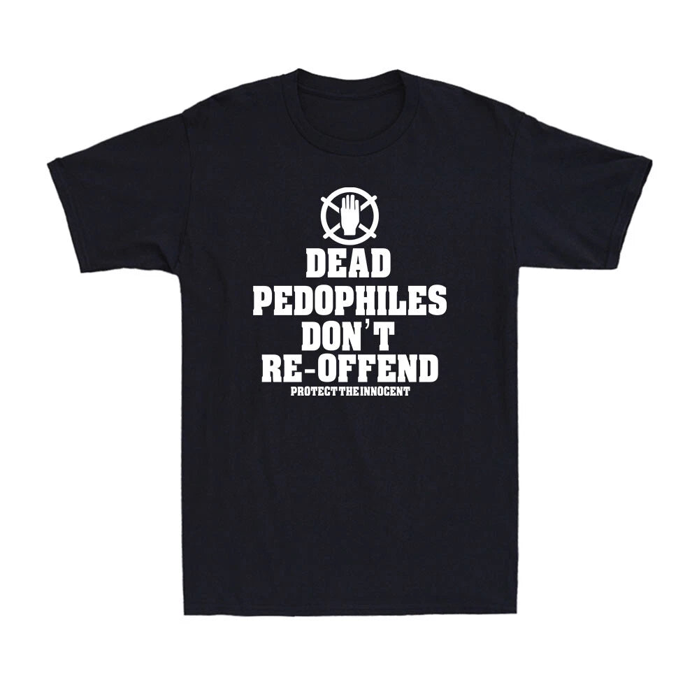 Dead Pedophiles Don’t Reoffend Protect The Innocent Men's Cotton T-Shirt T-shirt