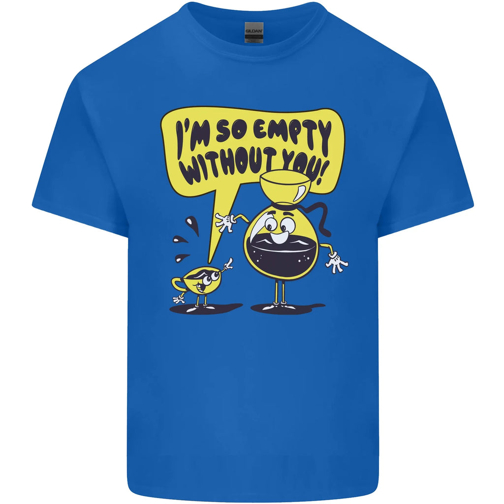 I'm So Empty Without You Funny Coffee Mens Cotton T-Shirt Tee Top