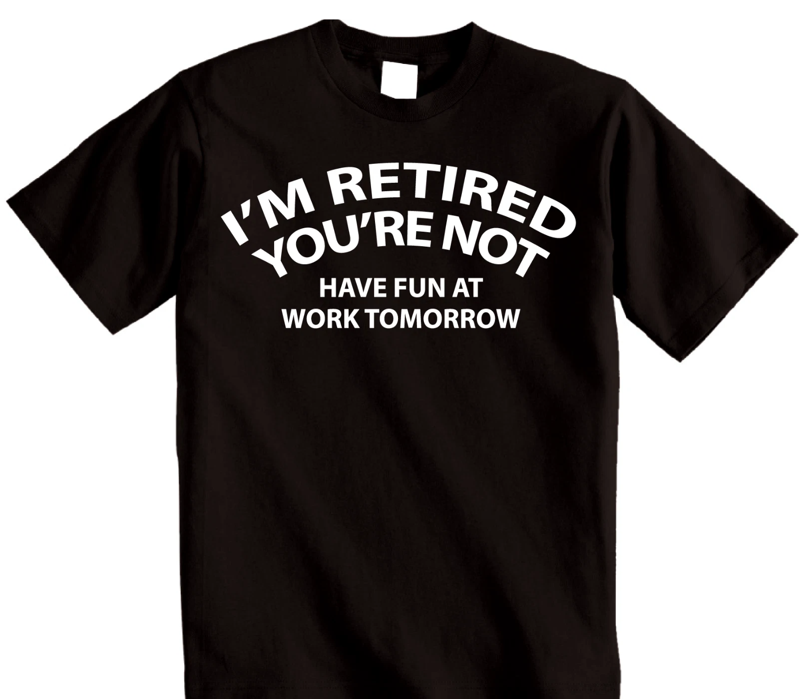 Funny Retired Happy Retirement Gift No Work tomorrow T-shirt for Men or Women