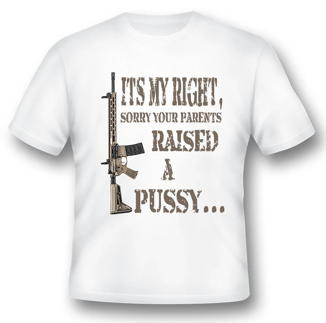 Its my right sorry your parents raised ar15 gun 2nd amendment black or white tee