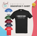 I UNDERSTAND I JUST DONT CARE INSPIRED MALE SOFT STYLE T SHIRT GIFT BIRTHDAY