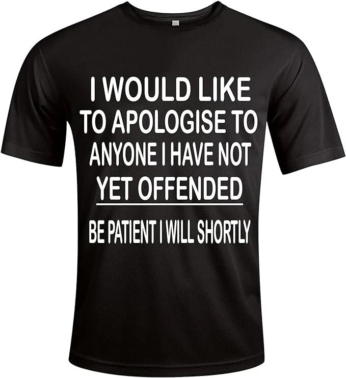 I Would Like to Apologies T-Shirt Funny Gift Unisex Slogan ALL SIZES S TO 5XL