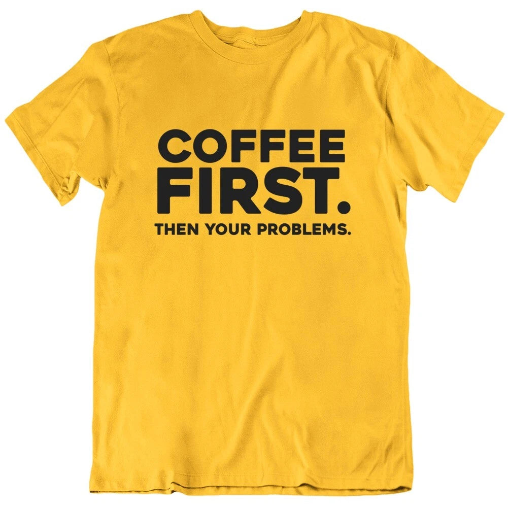 Coffee First Then Your Problems Funny T Shirt