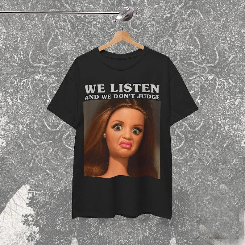 Funny Doll Face Meme Shirt, We Listen We don't Judge Sarcastic Tee, Cursed Doll