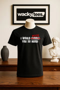 I would F Phuck You so hard Funny Adult Humor Graphic Tee Shirt