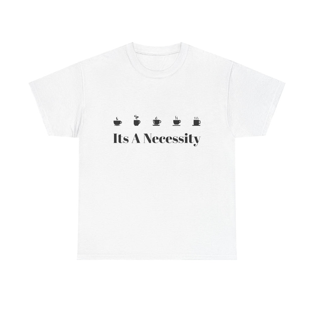 Unisex Heavy Cotton Tee - "It's A Necessity" Coffee Lover Shirt