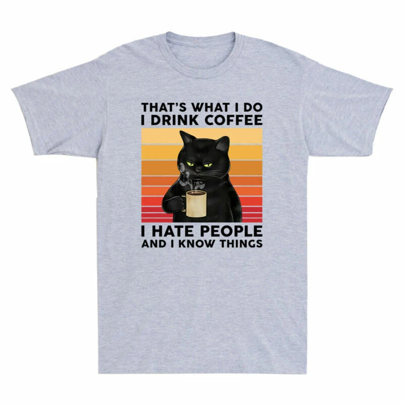 Do Funny Know I That's Things Coffee What Black T-shirt People Drink Cat Hate I