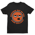 Funny Sarcastic Rude T Shirt Another Day Of The Same Bullsh*t Banter Joke Gift