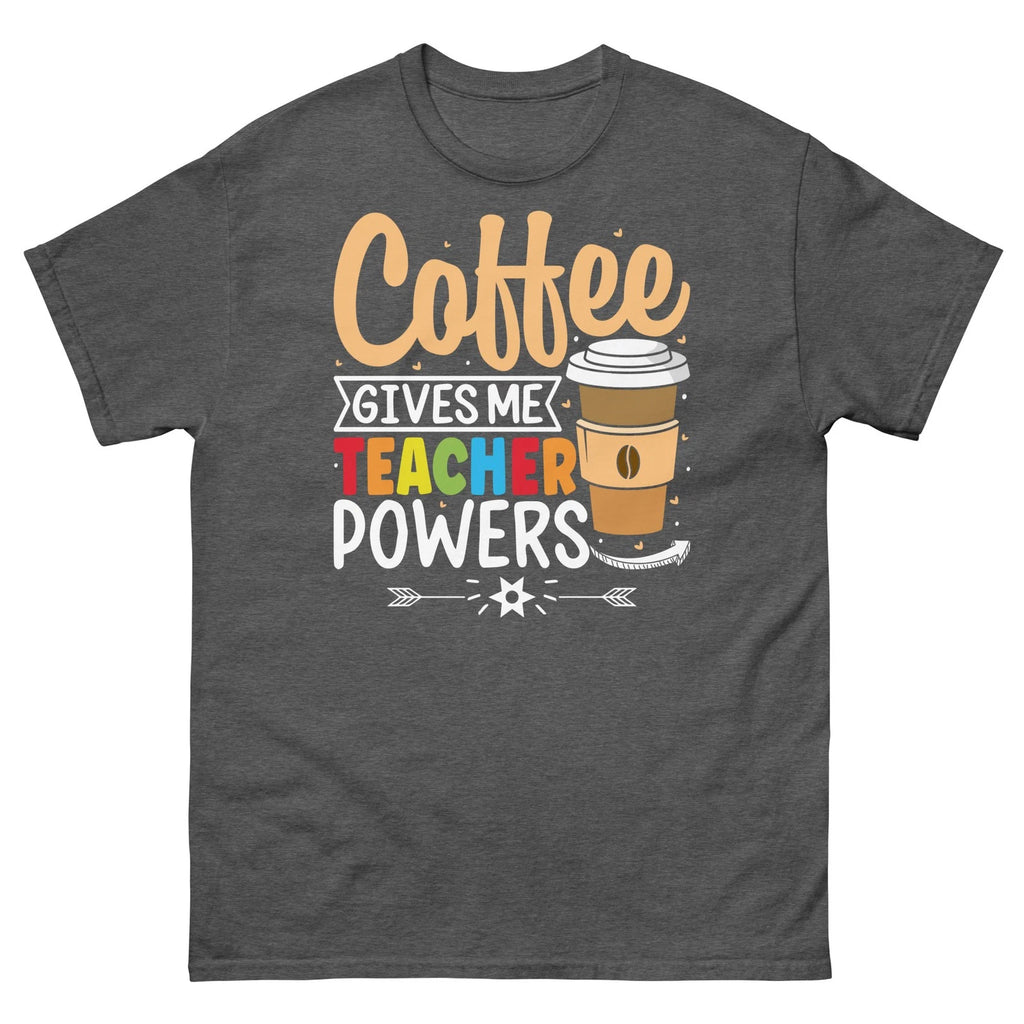 Coffee Give Me Teacher Powers School Classroom Students Unisex Classic Tee