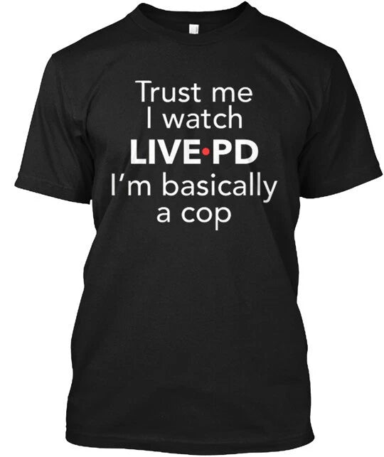 Trust Me I Watch Live PD T-Shirt Made in the USA Size S to 5XL