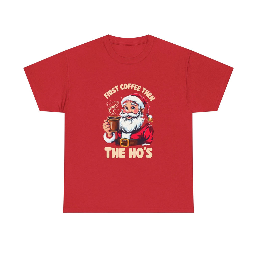 Santa Claus First Coffee Then The Ho's Tee, Christmas Shirt, Funny Holiday Top