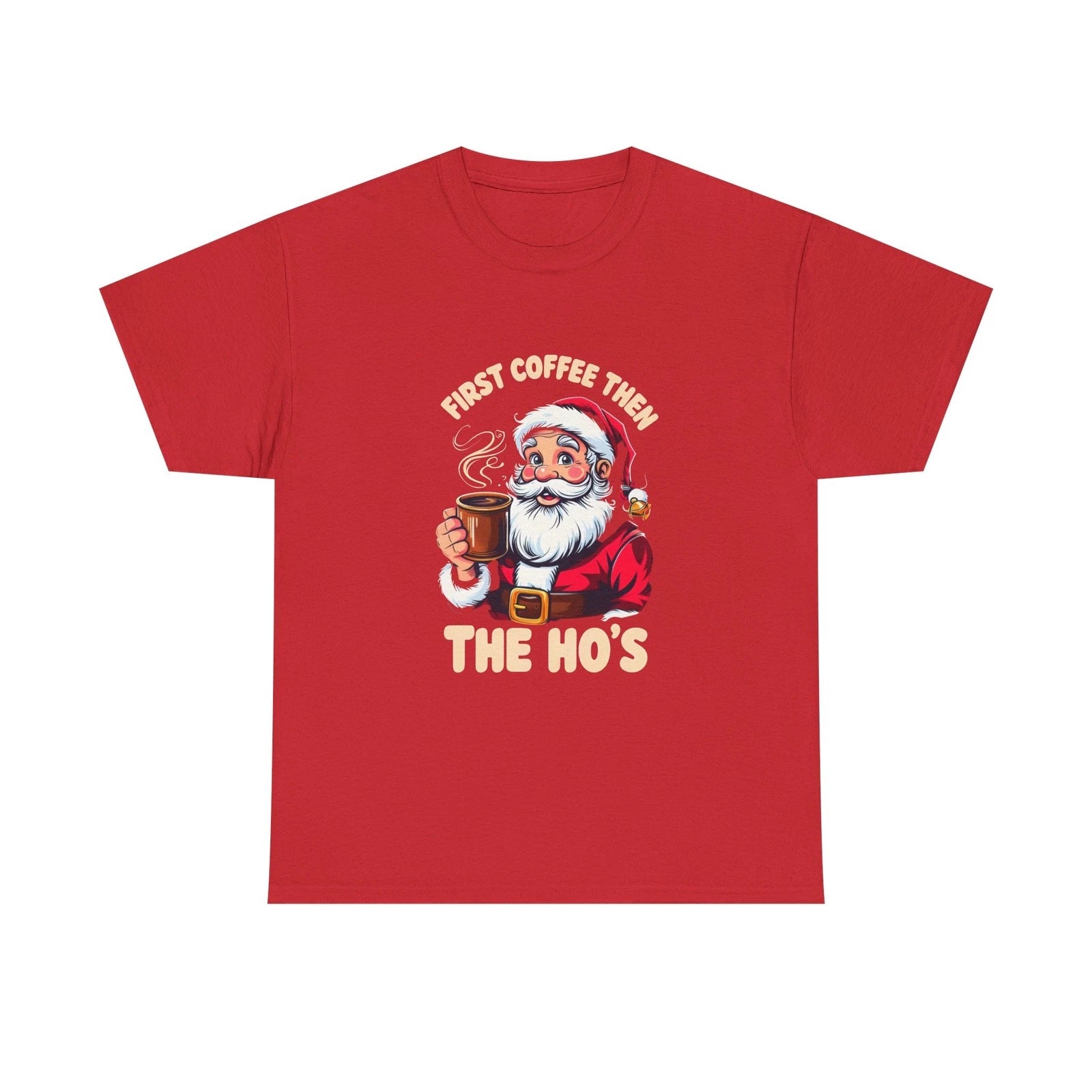 Santa Claus First Coffee Then The Ho's Tee, Christmas Shirt, Funny Holiday Top