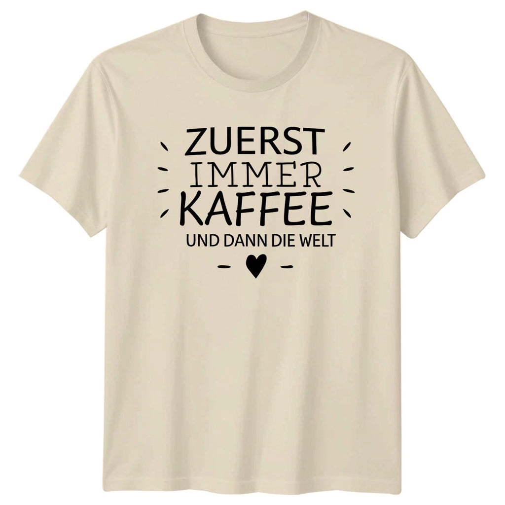 Zuerst Immer Kaffee Und Dann T-Shirt Caffeine Motivation Coffee Birthday Gift