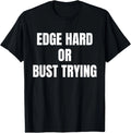 Edge Hard Or Bust Trying Funny Trendy Meme Quotes T-Shirt