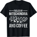 Fueled By Mitochondria And Coffee Biology Gift Unisex T-Shirt
