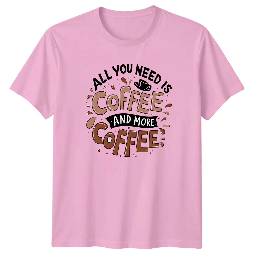 All You Need Is Coffee T-Shirt Coffee Gift For Him And Her