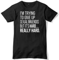 I'm Trying To Give Up Sexual Innuendos Mens Funny Unisex T-Shirt