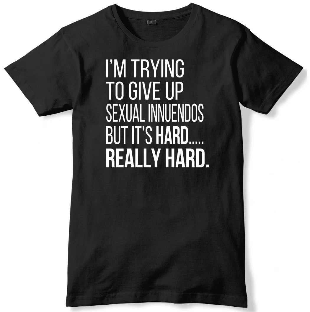 I'm Trying To Give Up Sexual Innuendos Mens Funny Unisex T-Shirt