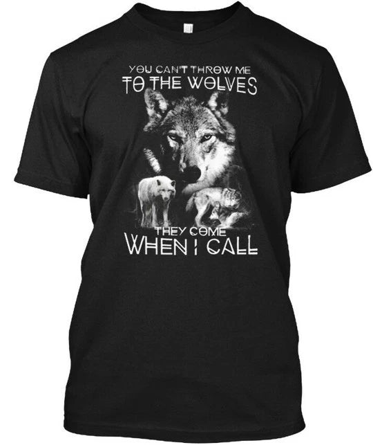 You Cant Throw Me To The Wolves - Tee T-Shirt Made in the USA Size S to 5XL