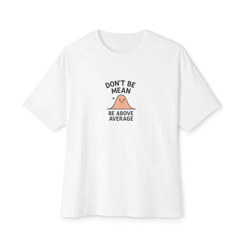 'Dont B Mean' Unisex Oversized Boxy Tee