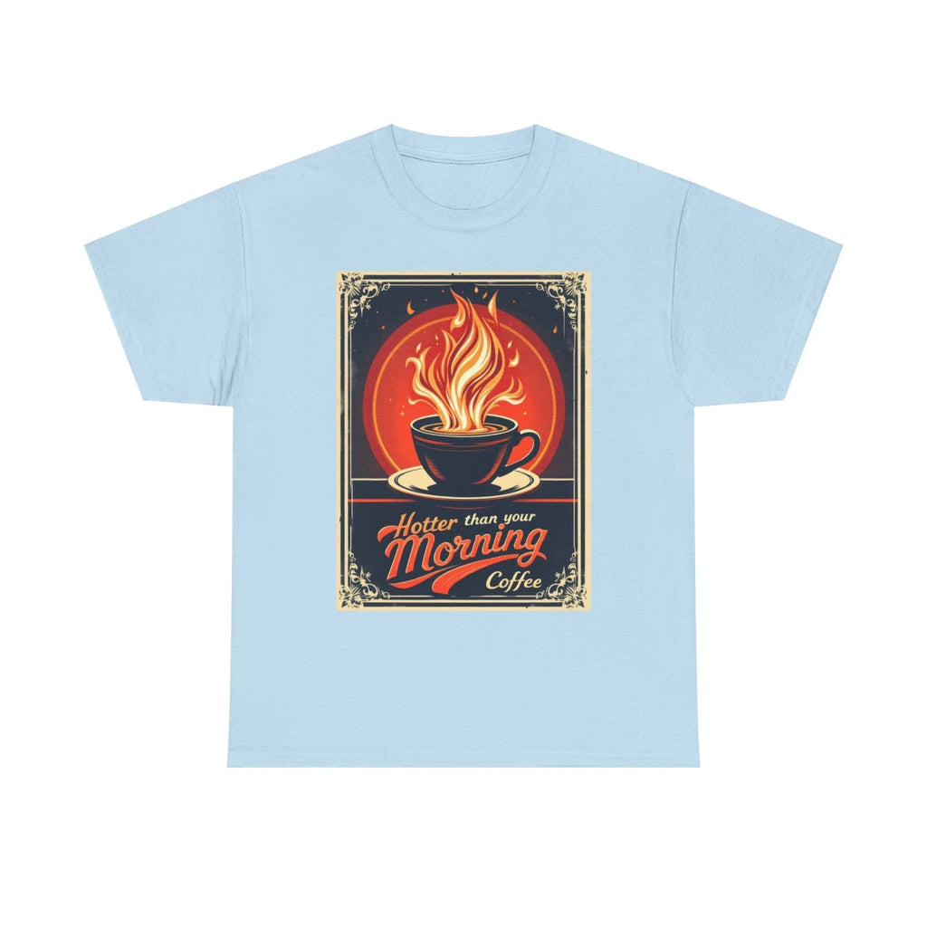 Hotter Than Your Morning Coffee T-Shirt | Funny Caffeine Lover Tee Steaming Cup